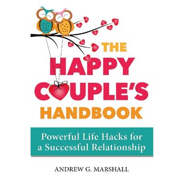 The Happy Couples Handbook - Powerful Life Hacks for a Successful Relationship