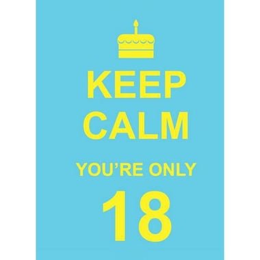 Keep Calm You're Only 18