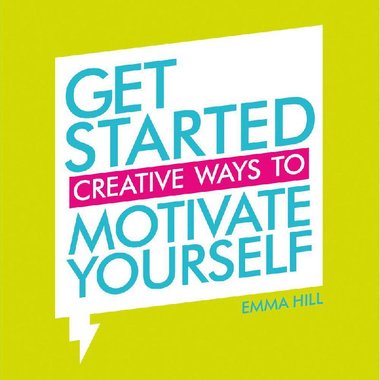 Get Started Creative Ways to Motivate Yourself