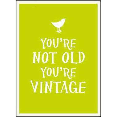 You're Not Old  You're Vintage