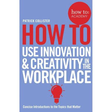 How to Use Innovation & Creativity in The Work Place