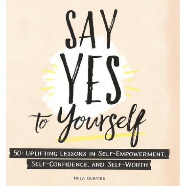 Say Yes to Yourself - 50+ Uplifting Lessons in Self-Empowerment