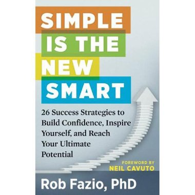 Simple Is The New Smart - 26 Success Strategies to Build Confidence