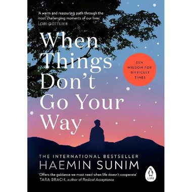 ‎When Things Don't Go Your Way ‎-‎ Zen Wisdom for Difficult Times‎