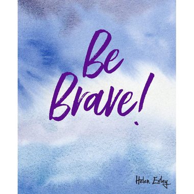 Be Brave. Helen Exley