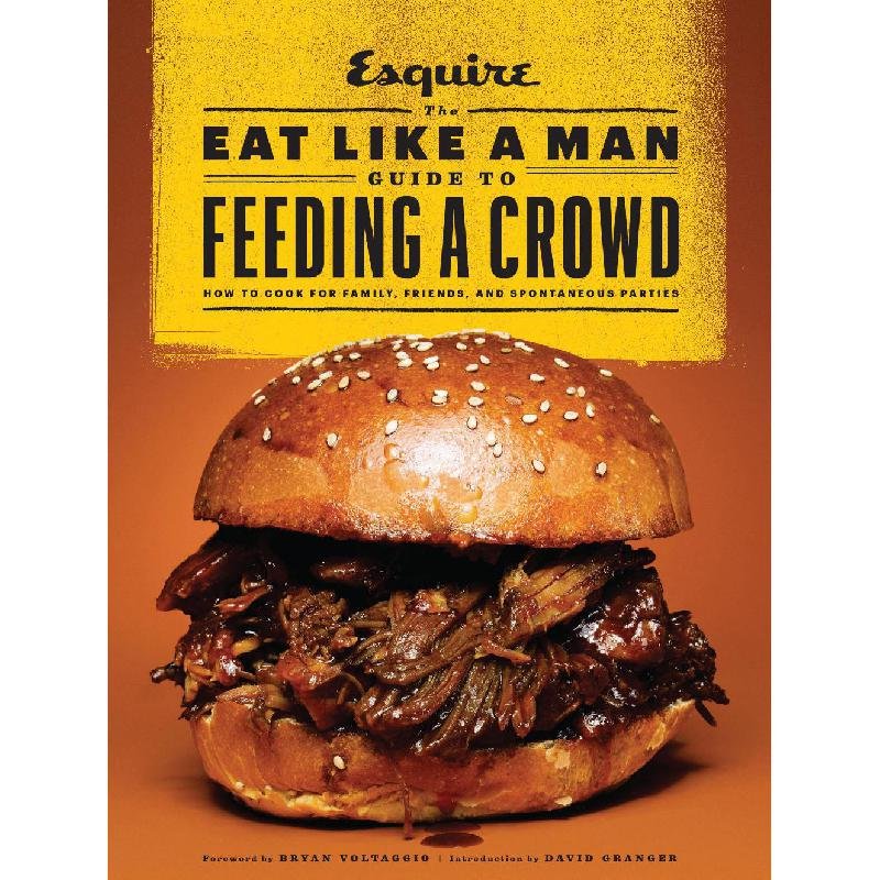 The Eat Like a Man Guide to Feeding a Crowd - Food and Drink for Family