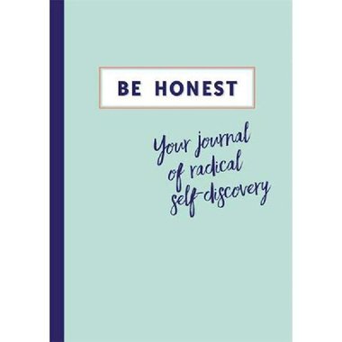 Be Honest - Your Journal of Radical Self Discovery