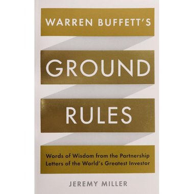 Warren Buffett's Ground Rules - Words of Wisdom from The Partnership Letters of the World's Greatest Investor